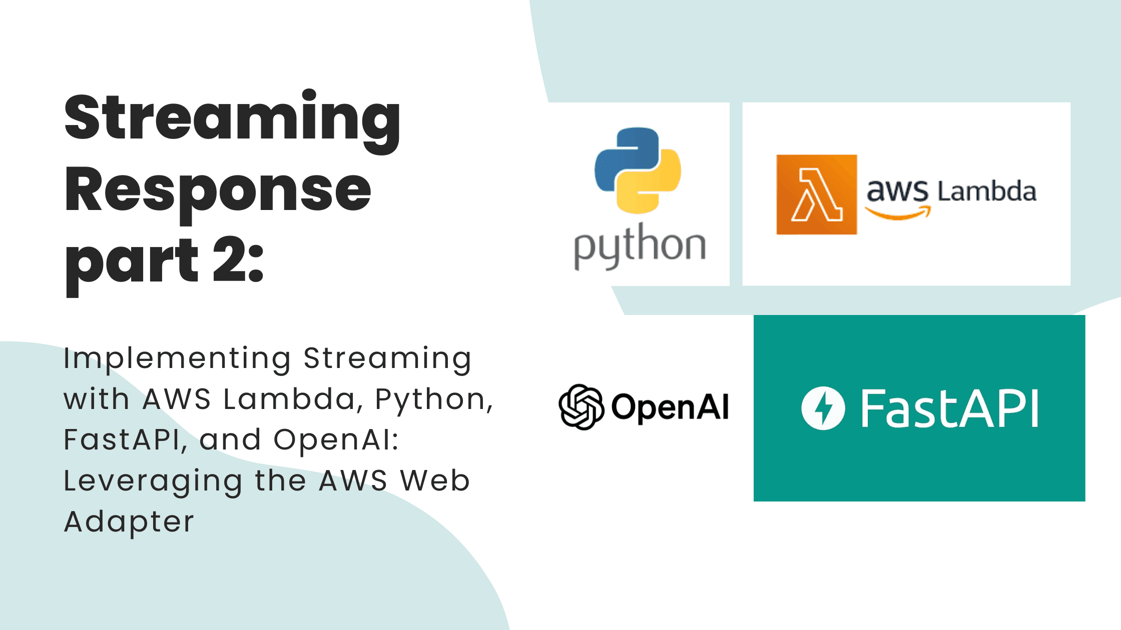 Streaming Response part.2: Implementing Streaming with AWS Lambda, Python, FastAPI, and OpenAI: Leveraging the AWS Web Adapter